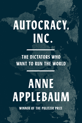 Autocracy, Inc.: The Dictators Who Want to Run ... 0385549938 Book Cover