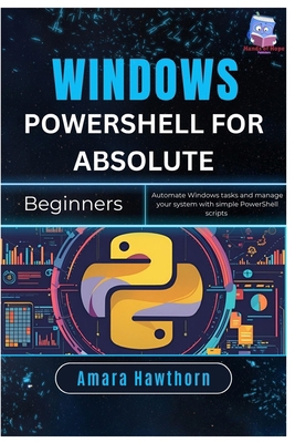 Windows PowerShell for Absolute Beginners: Auto... B0FQJJBKPF Book Cover