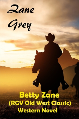 Betty Zane (RGV Old West Classic) Western Novel B087SCD1CQ Book Cover