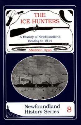 The Ice Hunters: A History of Newfoundland Seal... 1550810979 Book Cover