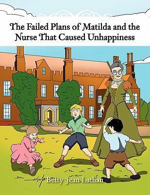 The Failed Plans of Matilda and the Nurse That ... 1456841653 Book Cover