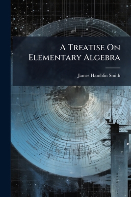 A Treatise On Elementary Algebra 1149009446 Book Cover