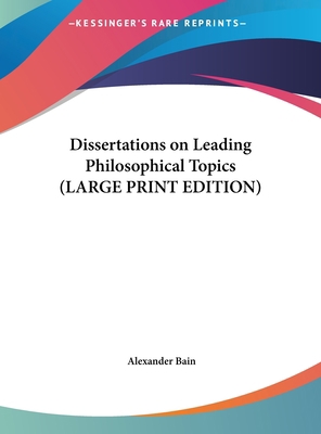 Dissertations on Leading Philosophical Topics [Large Print] 1169835570 Book Cover