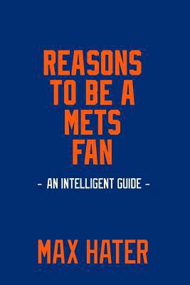 Reasons To Be A Mets Fan: A funny, blank book, gag gift for New York Mets fans; or a great coffee table addition for all New York Mets haters! 1979687447 Book Cover