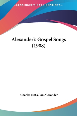 Alexander's Gospel Songs (1908) 1161765379 Book Cover