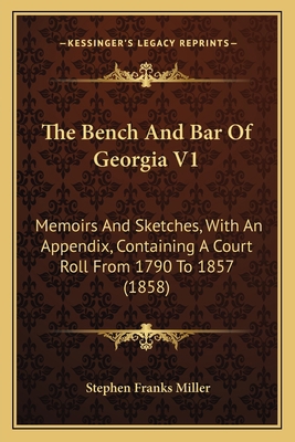 The Bench And Bar Of Georgia V1: Memoirs And Sk... 1164947958 Book Cover