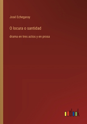 O locura o santidad: drama en tres actos y en p... [Spanish] 3368055488 Book Cover