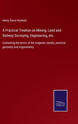 A Practical Treatise on Mining, Land and Railwa... 3375007590 Book Cover