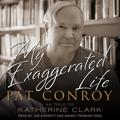 My Exaggerated Life: Pat Conroy B08ZBJFS9J Book Cover