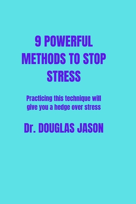 9 Powerful Methods to Stop Stress.: Practicing ... B0BVD35YL6 Book Cover