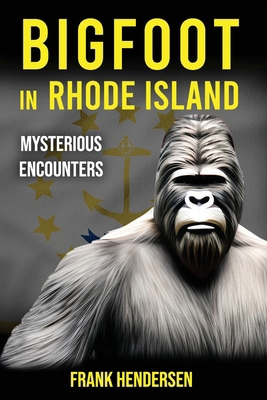 Bigfoot in Rhode Island: Mysterious Encounters B0CRPDPXK5 Book Cover