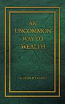 An Uncommon Way to Wealth 160796614X Book Cover