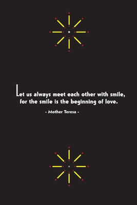 Let us always meet each other with smile,: Let us always meet each other with smile, for the smile is the beginning of love. lined journal to write ... , perfect gifts , 1110 Pages 6x9 inch