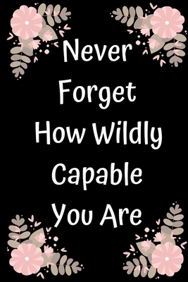 Never Forget How Wildly Capable You Are 1654754641 Book Cover