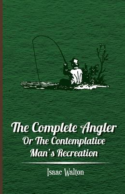 The Complete Angler - Or the Contemplative Man'... 1446034186 Book Cover