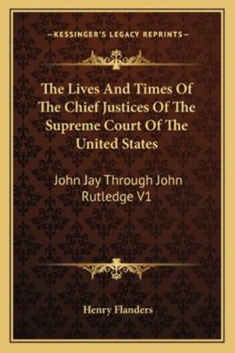 The Lives And Times Of The Chief Justices Of Th... 1162933054 Book Cover