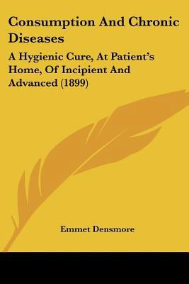 Consumption And Chronic Diseases: A Hygienic Cu... 1436812887 Book Cover
