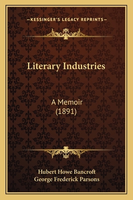 Literary Industries: A Memoir (1891) 1164947486 Book Cover