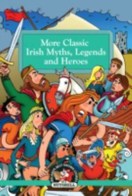 More Classic Irish Myths Legends and Heroes 178199899X Book Cover