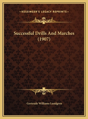 Successful Drills And Marches (1907) 1169639151 Book Cover