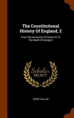 The Constitutional History Of England, 2: From ... 1345228139 Book Cover