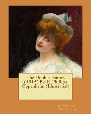 The Double Traitor. (1915) By: E. Phillips Oppe... 1542394597 Book Cover