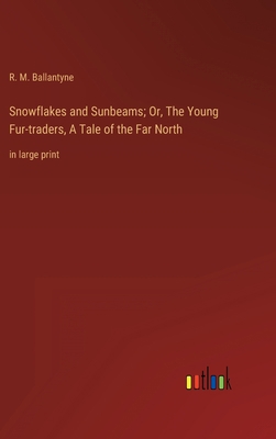 Snowflakes and Sunbeams; Or, The Young Fur-trad... 3368351818 Book Cover