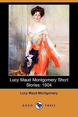 Lucy Maud Montgomery Short Stories: 1904 (Dodo ... 1406565121 Book Cover