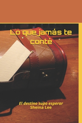 Lo que jamás te conté: El destino supo esperar [Spanish] B0884D8V2C Book Cover