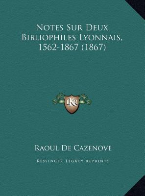 Notes Sur Deux Bibliophiles Lyonnais, 1562-1867... [French] 1169661548 Book Cover