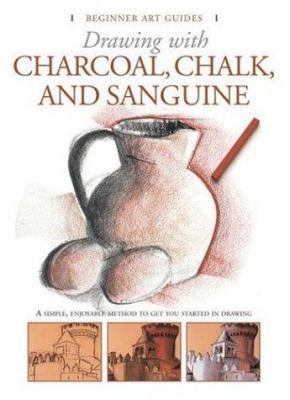 Drawing with Charcoal, Chalk, and Sanguine Crayon 0764159895 Book Cover
