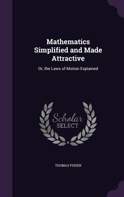 Mathematics Simplified and Made Attractive: Or,... 1358181314 Book Cover