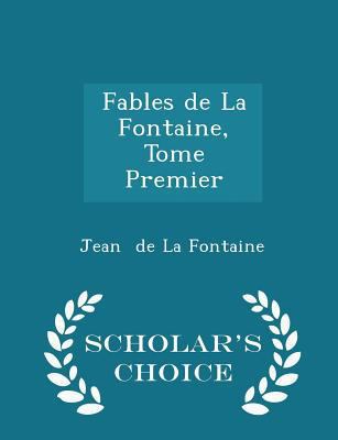 Fables de la Fontaine, Tome Premier - Scholar's... 1296238105 Book Cover