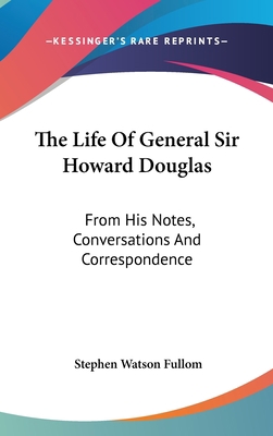 The Life Of General Sir Howard Douglas: From Hi... 0548227209 Book Cover