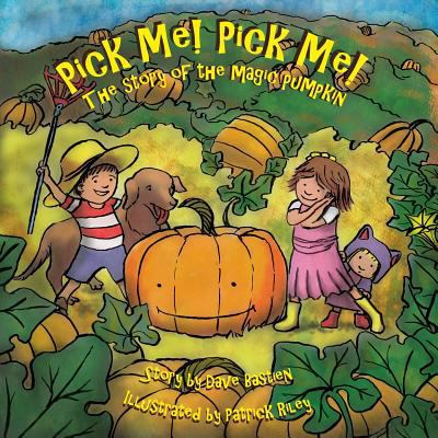 Pick Me! Pick Me! The Story of the Magic Pumpkin 1502825848 Book Cover