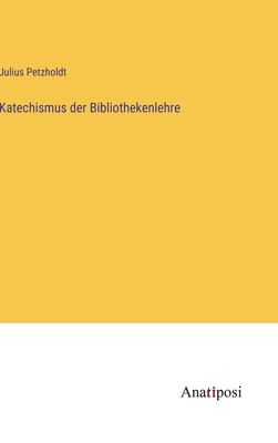Katechismus der Bibliothekenlehre [German] 3382027151 Book Cover