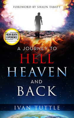 A Journey to Hell, Heaven, and Back 0768458358 Book Cover