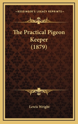 The Practical Pigeon Keeper (1879) 1164288997 Book Cover