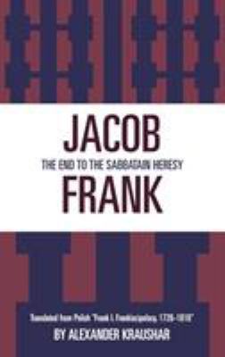 Jacob Frank: The End to the Sabbataian Heresy 0761818634 Book Cover