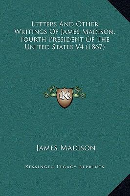 Letters And Other Writings Of James Madison, Fo... 1169373038 Book Cover