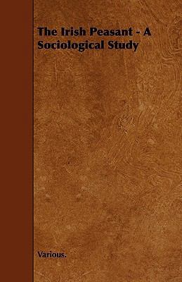 The Irish Peasant - A Sociological Study 1444670441 Book Cover