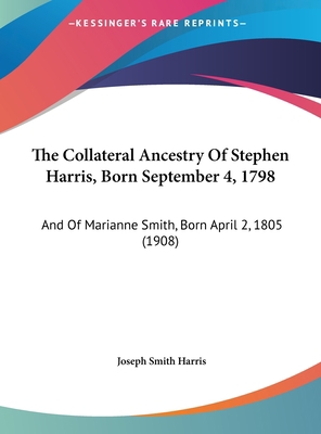 The Collateral Ancestry of Stephen Harris, Born... 1162226544 Book Cover