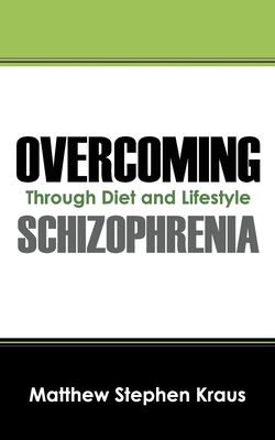 Overcoming Schizophrenia: Through Diet and Life... 1432792717 Book Cover