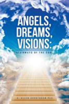 Angels, Dreams, Visions: Stairways of the Soul 1514465728 Book Cover