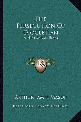The Persecution Of Diocletian: A Historical Essay 1163244813 Book Cover