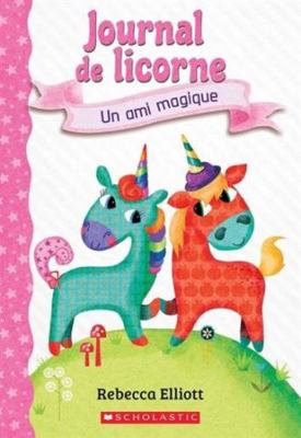 Journal de Licorne: N° 1 - Un Ami Magique [French] 1443181315 Book Cover