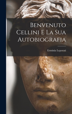 Benvenuto Cellini e la sua autobiografia [Italian] 1017024324 Book Cover