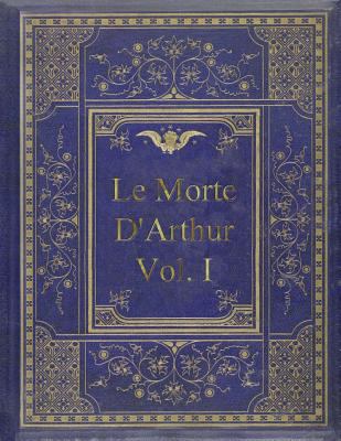 Le Morte D'Arthur - Vol. I: King Arthur and of ... 1974153967 Book Cover