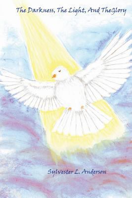 The Darkness, The Light, and The Glory 1484914112 Book Cover