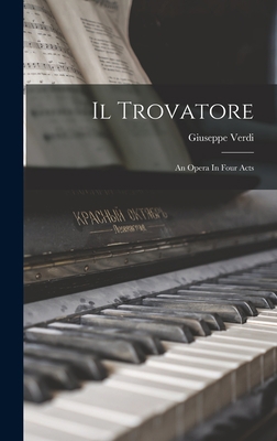 Il Trovatore: An Opera In Four Acts 1018672184 Book Cover